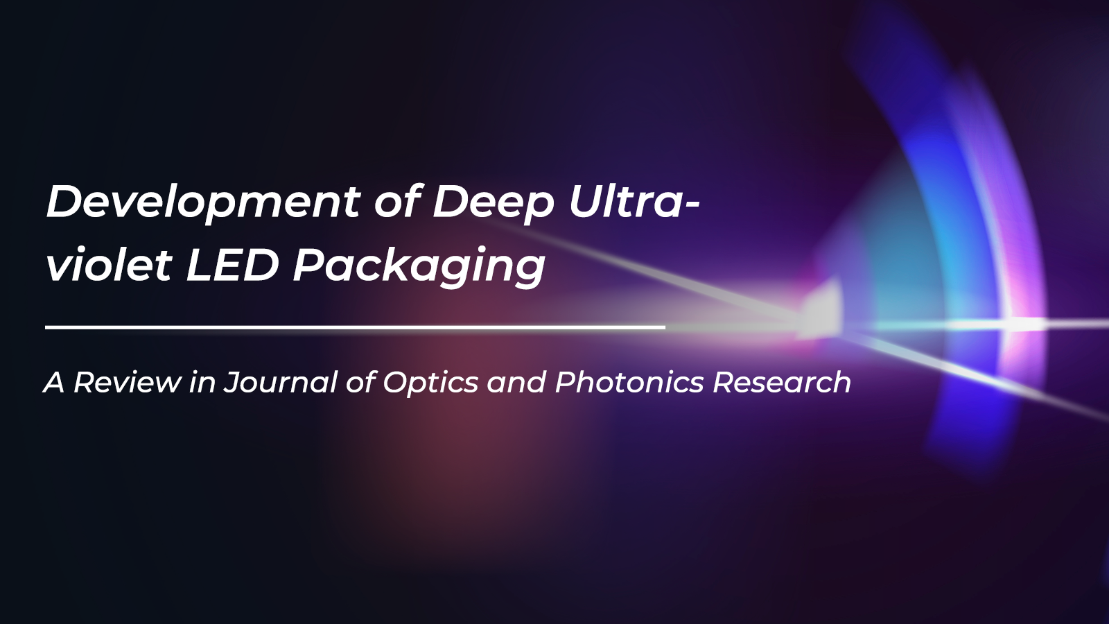 Journal of Optics and Photonics Research-Development of Deep Ultraviolet LED Packaging